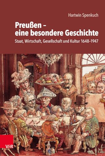 Preußen - eine besondere Geschichte: Staat, Wirtschaft, Gesellschaft und Kultur 1648-1947 von Vandenhoeck & Ruprecht